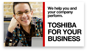 We can help you and your company perform. Toshiba for your business.